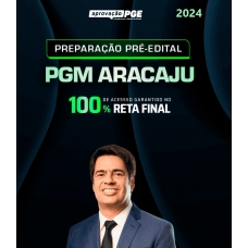 PGM ARACAJÚ - PREPARAÇÃO PRÉ EDITAL (APROVAÇÃO PGE 2024)